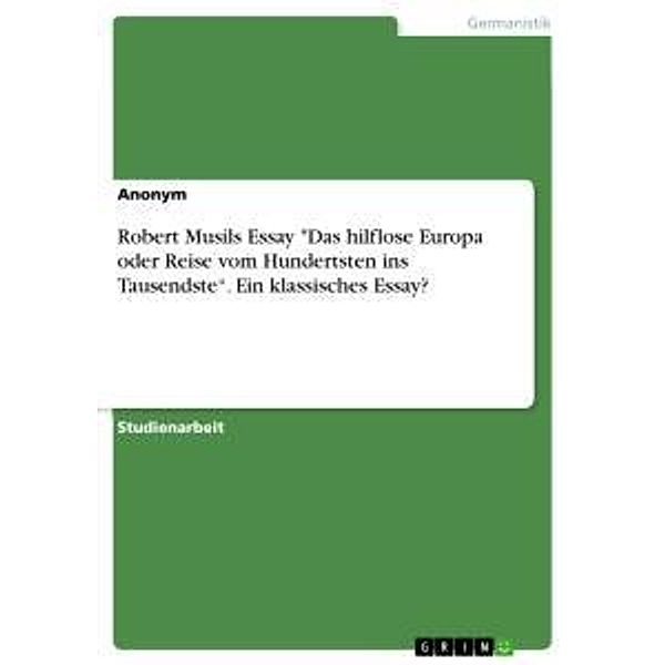 Robert Musils Essay Das hilflose Europa oder Reise vom Hundertsten ins Tausendste. Ein klassisches Essay?, Anonym