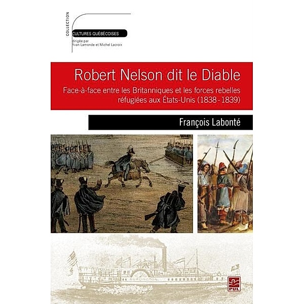 Robert Nelson dit le Diable : Face-a-face entre les Britanniques et les forces rebelles refugiees..., Francois Labonte Francois Labonte