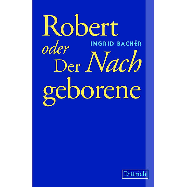 Robert oder Der Nachgeborene, Ingrid Bachér