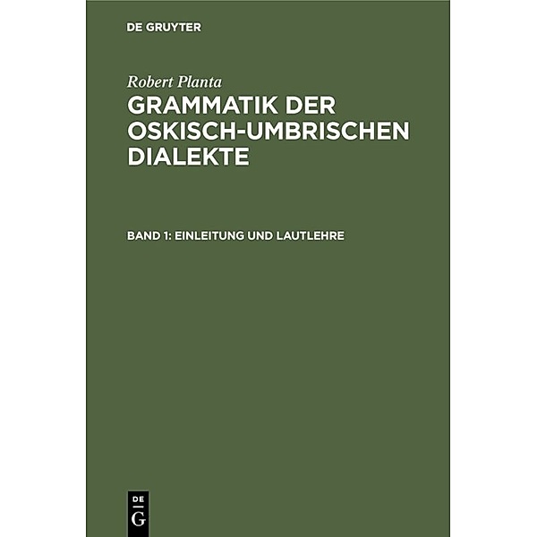 Robert Planta: Grammatik der oskisch-umbrischen Dialekte / Band 1 / Einleitung und Lautlehre, Robert Planta