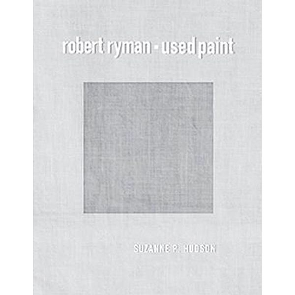 Robert Ryman: Used Paint, Suzanne Perling Hudson