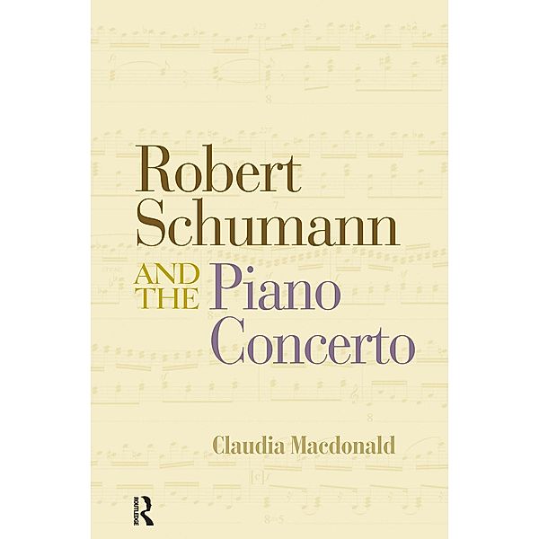 Robert Schumann and the Piano Concerto, Claudia Macdonald