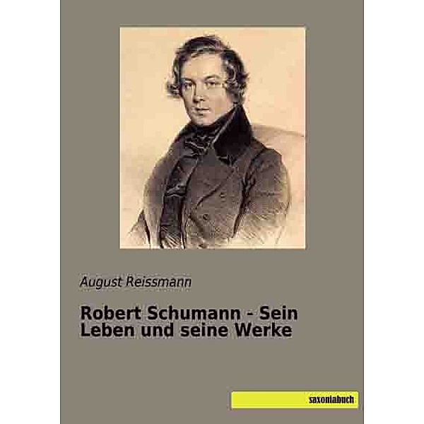 Robert Schumann - Sein Leben und seine Werke, August Reissmann
