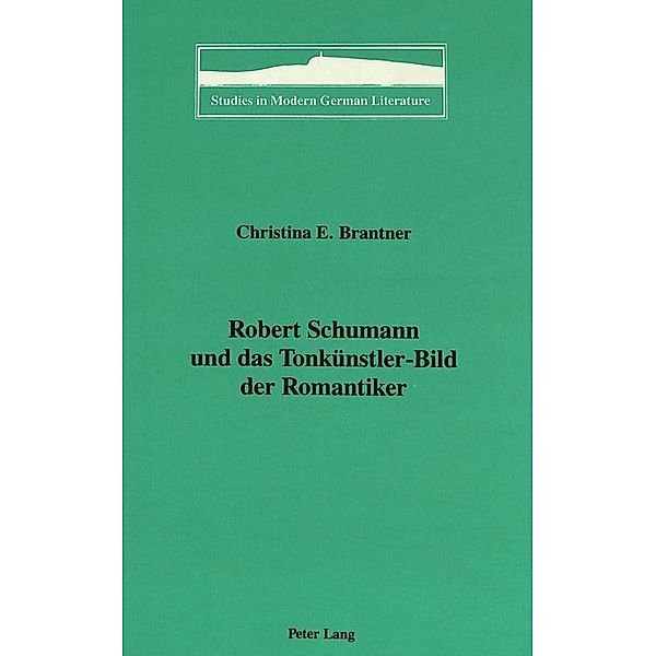 Robert Schumann und das Tonkünstler-Bild der Romantiker, Christina E. Brantner