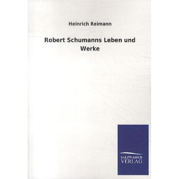 Robert Schumanns Leben und Werke, Heinrich Reimann