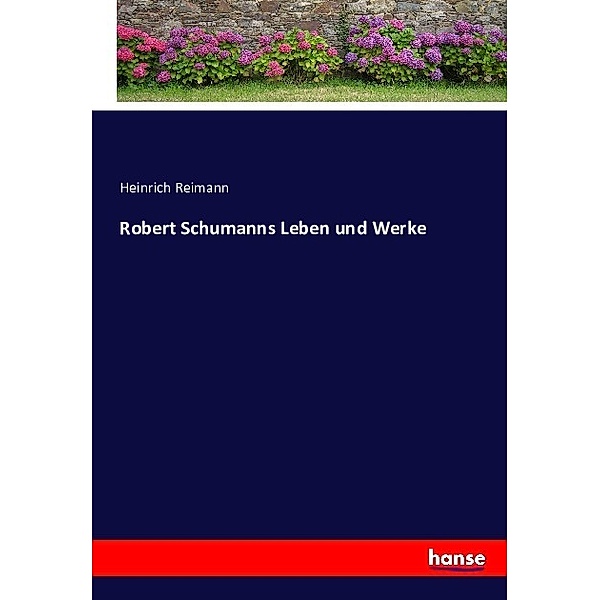 Robert Schumanns Leben und Werke, Heinrich Reimann
