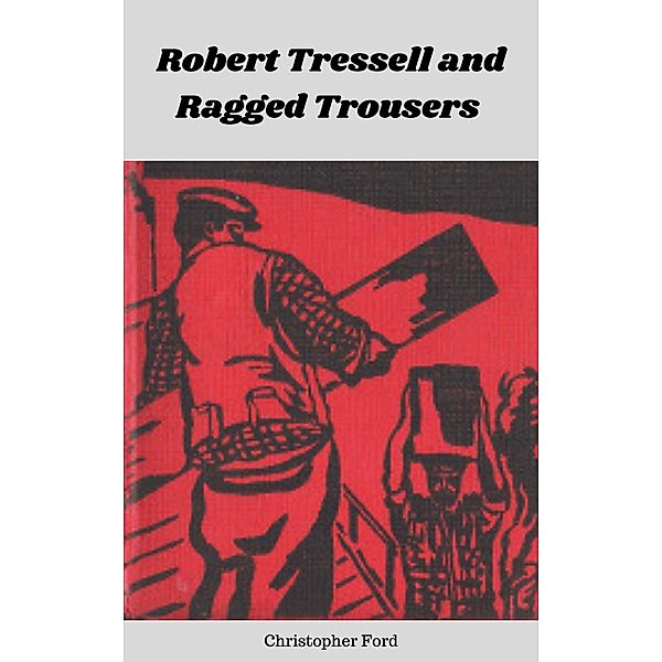 Robert Tressell and Ragged Trousers, Christopher Ford