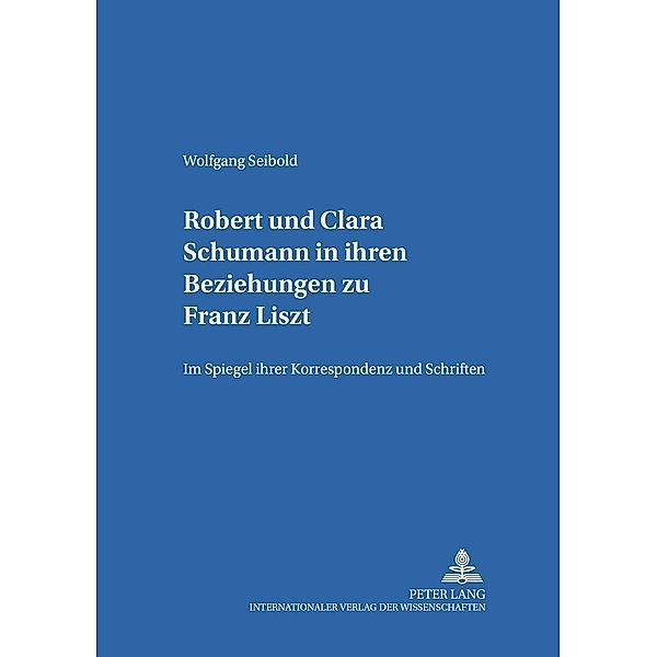 Robert und Clara Schumann in ihren Beziehungen zu Franz Liszt, Wolfgang Seibold