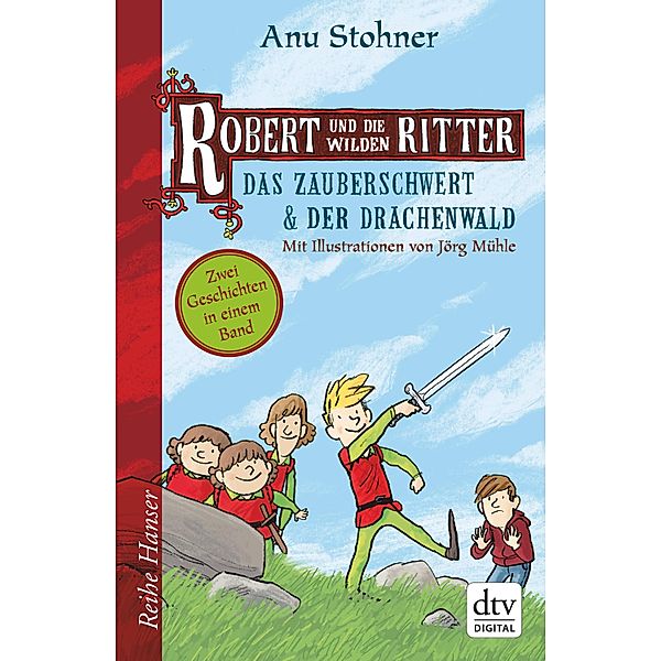 Robert und die wilden Ritter Das Zauberschwert - Der Drachenwald / Reihe Hanser, Anu Stohner