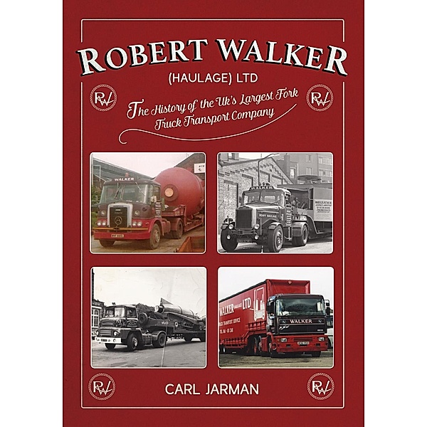 Robert Walker Haulage Ltd: The History of the UK's Largest Fork Truck Transport Company, Carl Jarman