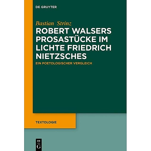 Robert Walsers Prosastücke im Lichte Friedrich Nietzsches / Textologie, Bastian Strinz