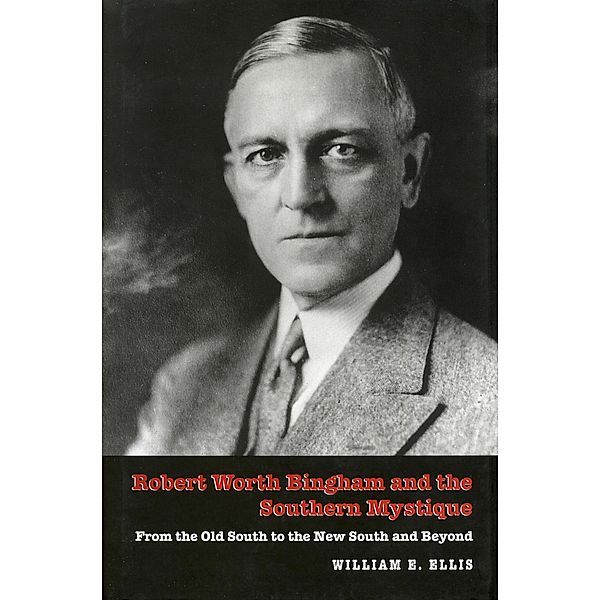 Robert Worth Bingham and the Southern Mystique, William E. Ellis