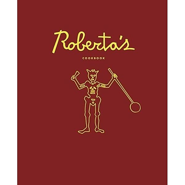 Roberta's Cookbook, Carlo Mirarchi, Brandon Hoy, Chris Parachini, Katherine Wheelock