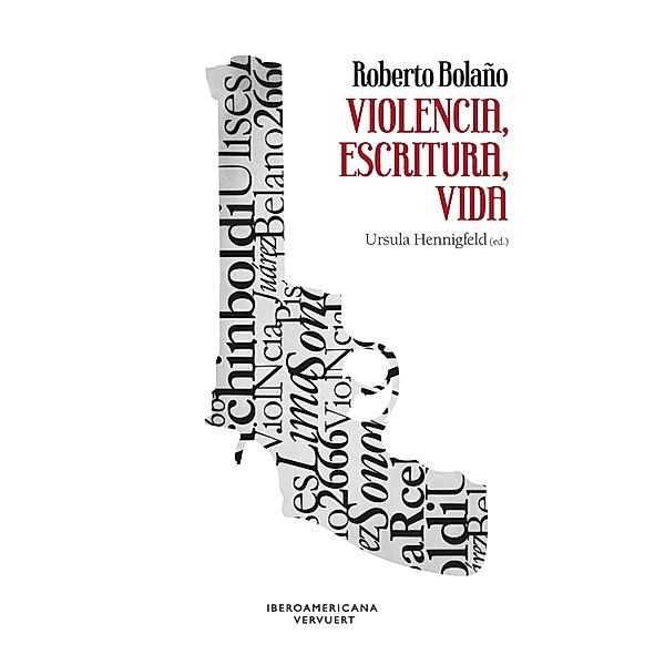 Roberto Bolaño: violencia, escritura, vida