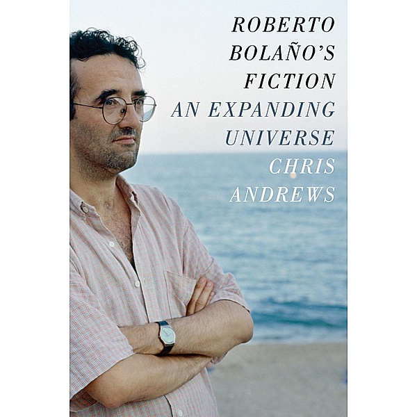 Roberto Bolaño's Fiction, Chris Andrews