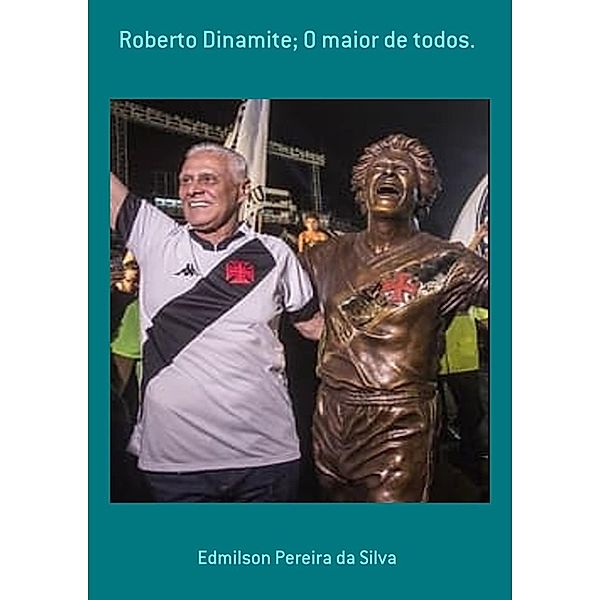 Roberto Dinamite; O maior de todos., Edmilson Pereira da Silva