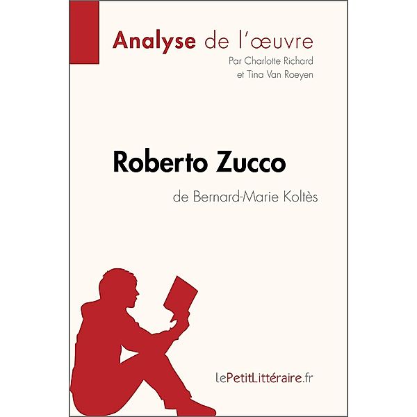 Roberto Zucco de Bernard-Marie Koltès (Analyse de l'oeuvre), Lepetitlitteraire, Charlotte Richard, Tina van Roeyen