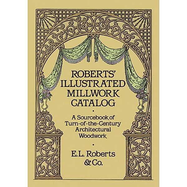 Roberts' Illustrated Millwork Catalog / Dover Woodworking, Roberts & Co.