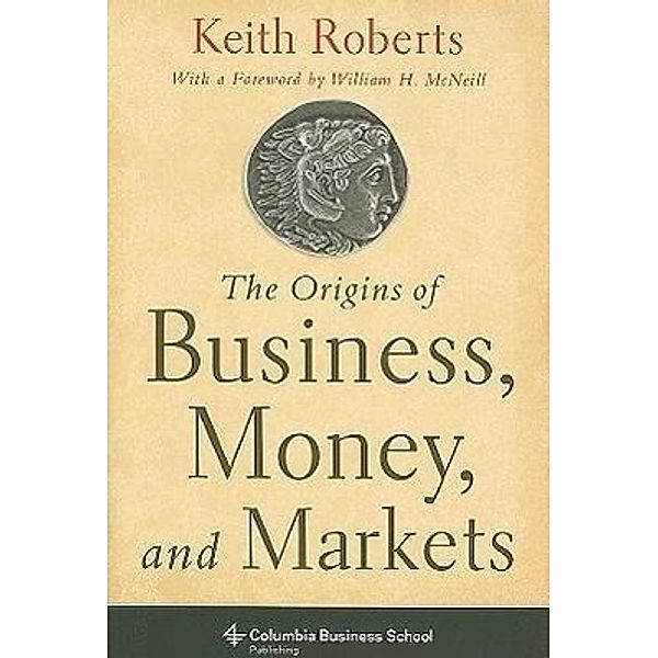 Roberts, K: Origins of Business, Money, and Markets, Keith Roberts