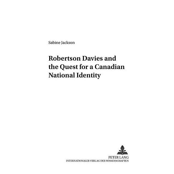 Robertson Davies and the Quest for a Canadian National Identity, Sabine Jackson