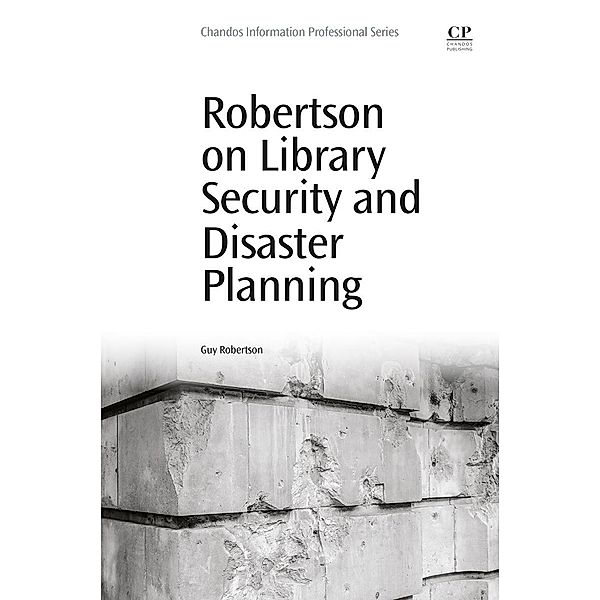 Robertson on Library Security and Disaster Planning / Chandos Information Professional Series, Guy Robertson