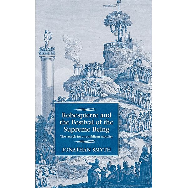 Robespierre and the Festival of the Supreme Being / Studies in Modern French and Francophone History, Jonathan Smyth