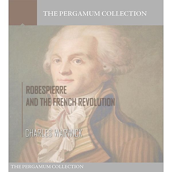Robespierre and the French Revolution, Charles Warwick