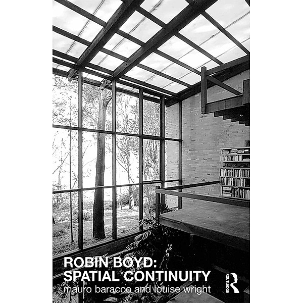 Robin Boyd: Spatial Continuity, Mauro Baracco, Louise Wright