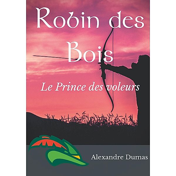 Robin des Bois, le Prince des voleurs (texte intégral), Alexandre Dumas