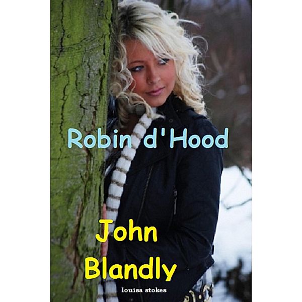 Robin d'Hood (historical romance fantasy) / historical romance fantasy, John Blandly