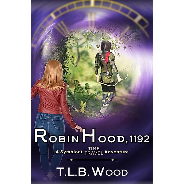 Robin Hood, 1192 (The Symbiont Time Travel Adventures Series, Book 7) / ePublishing Works!, T. L. B. Wood