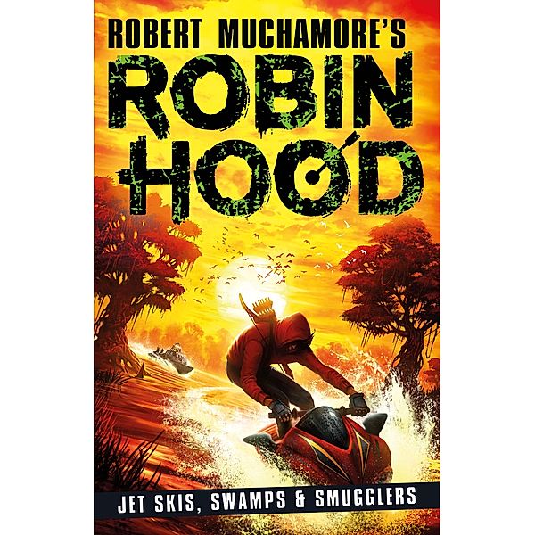 Robin Hood 3: Jet Skis, Swamps & Smugglers (Robert Muchamore's Robin Hood) / Robert Muchamore's Robin Hood, Robert Muchamore