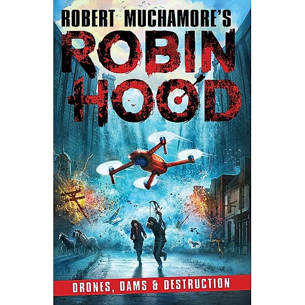 Robin Hood 4: Drones, Dams & Destruction (Robert Muchamore's Robin Hood) / Robert Muchamore's Robin Hood, Robert Muchamore