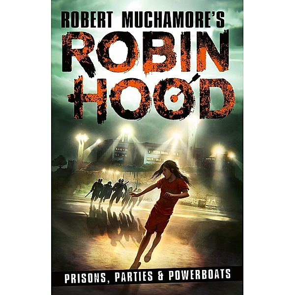 Robin Hood 7: Prisons, Parties & Powerboats (Robert Muchamore's Robin Hood), Robert Muchamore