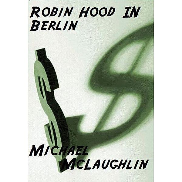 Robin Hood In Berlin / Michael McLaughlin, Michael McLaughlin