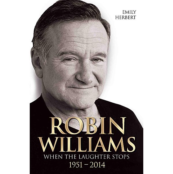 Robin Williams - When the Laughter Stops 1951-2014, Emily Herbert