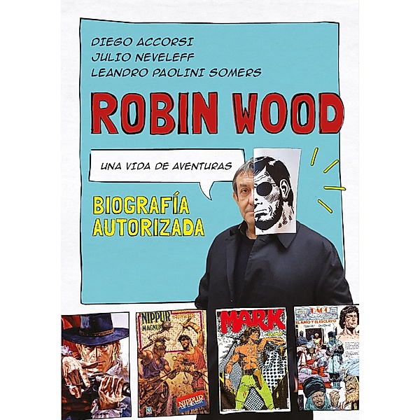 Robin Wood. Una vida de aventuras, Diego Accorsi, Julio Neveleff, Leandro Paolini Somers