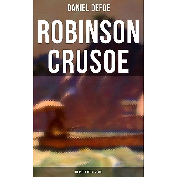 Robinson Crusoe (Illustrierte Ausgabe), Daniel Defoe