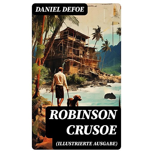 Robinson Crusoe (Illustrierte Ausgabe), Daniel Defoe