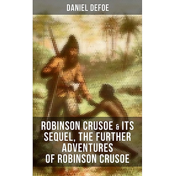 ROBINSON CRUSOE & Its Sequel, The Further Adventures of Robinson Crusoe, Daniel Defoe