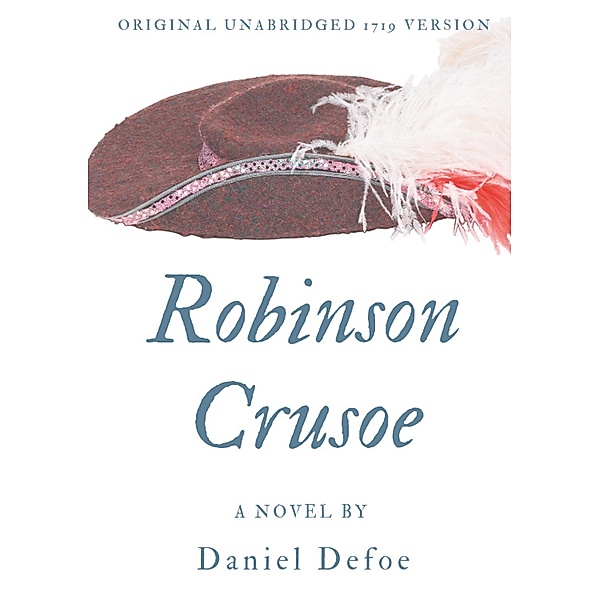 Robinson Crusoe (Original unabridged 1719 version), Daniel Defoe