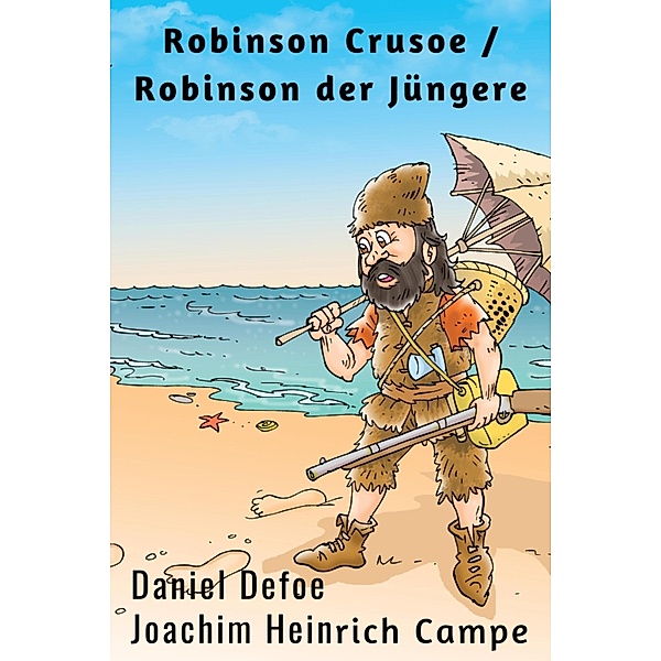 Robinson Crusoe  / Robinson der Jüngere, Daniel Defoe, Joachim Heinrich Campe
