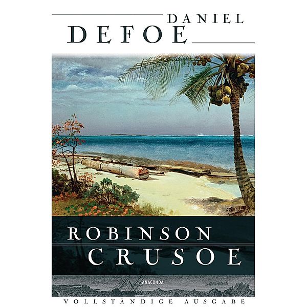 Robinson Crusoe - Vollständige Ausgabe, Daniel Defoe