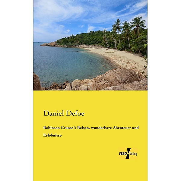 Robinson Crusoe's Reisen, wunderbare Abenteuer und Erlebnisse, Daniel Defoe