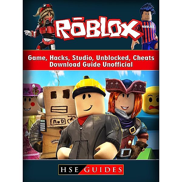 Roblox Game, Hacks, Studio, Unblocked, Cheats, Download Guide Unofficial / HSE Guides, Hse Guides