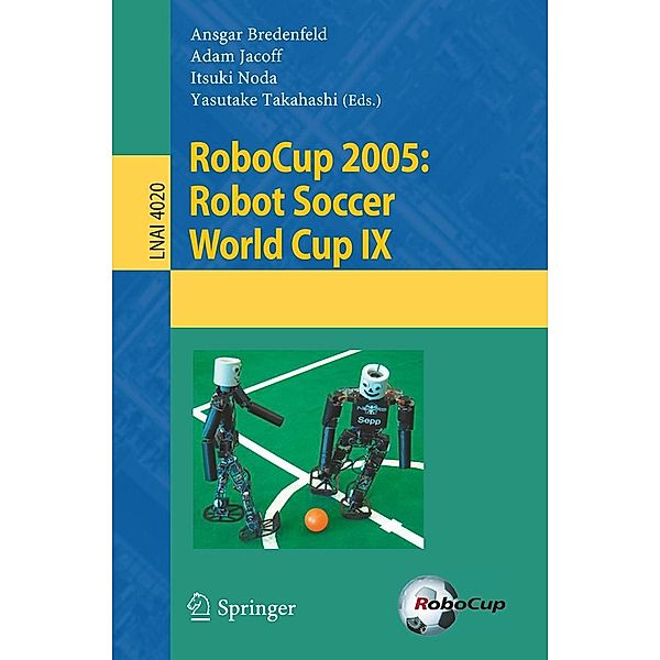 RoboCup 2005: Robot Soccer World Cup IX / Lecture Notes in Computer Science Bd.4020