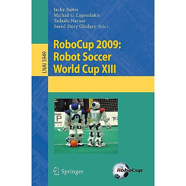 RoboCup 2009: Robot Soccer World Cup XIII / Lecture Notes in Computer Science Bd.5949