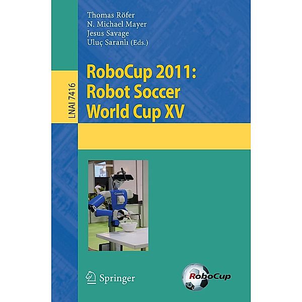 RoboCup 2011: Robot Soccer World Cup XV / Lecture Notes in Computer Science Bd.7416