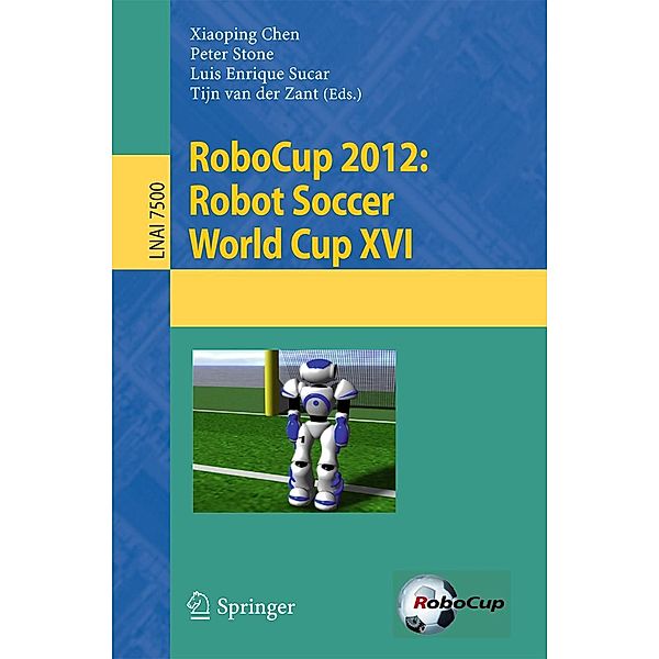 RoboCup 2012: Robot Soccer World Cup XVI / Lecture Notes in Computer Science Bd.7500