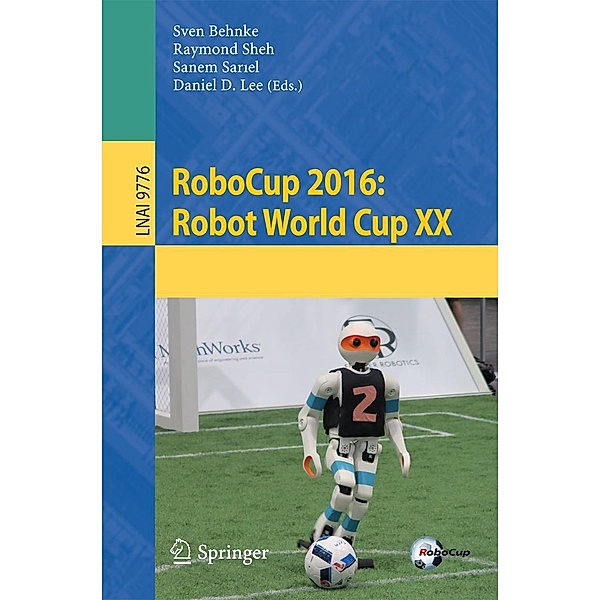 RoboCup 2016: Robot World Cup XX / Lecture Notes in Computer Science Bd.9776